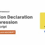Function Declaration vs Function Expression in JavaScript