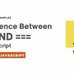 In JavaScript Difference Between == and ===